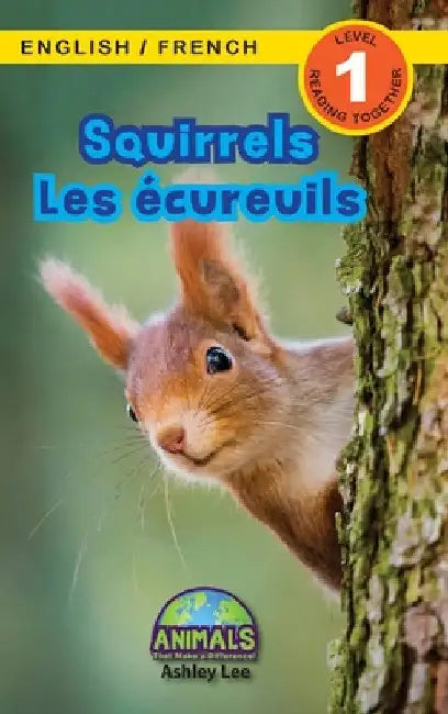 Squirrels / Les écureuils: Bilingual (English / French) (Anglais / Français) Animals That Make a Difference! (Engaging Readers, Level 1) by Ashley Lee