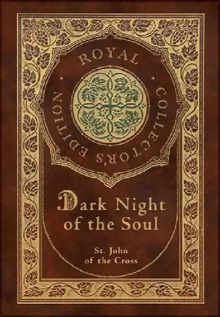 Dark Night of the Soul (Royal Collector's Edition) (Annotated) (Case Laminate Hardcover with Jacket) by St John Of the Cross