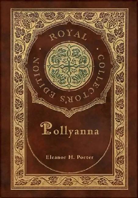 Pollyanna (Royal Collector's Edition) (Case Laminate Hardcover with Jacket) by Eleanor H. Porter
