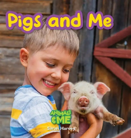 Pigs and Me: Animals and Me by Sarah Harvey