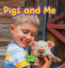 Pigs and Me: Animals and Me by Sarah Harvey