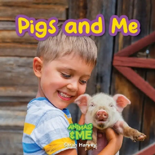Pigs and Me: Animals and Me by Sarah Harvey