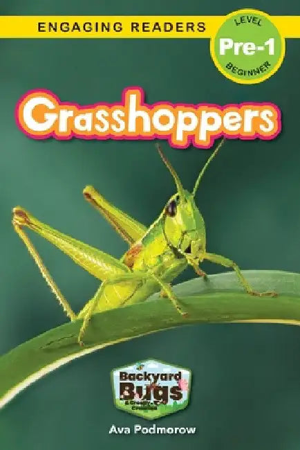 Grasshoppers: Backyard Bugs and Creepy-Crawlies (Engaging Readers, Level Pre-1) by Ava Podmorow