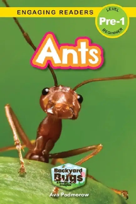 Ants: Backyard Bugs and Creepy-Crawlies (Engaging Readers, Level Pre-1) by Ava Podmorow