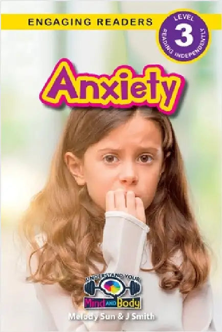 Anxiety: Understand Your Mind and Body (Engaging Readers, Level 3) by Sun, Melody