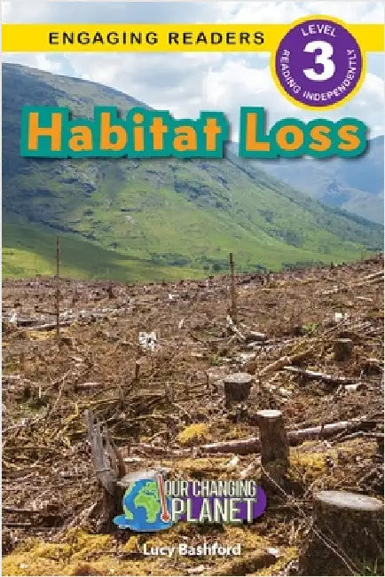 Habitat Loss: Our Changing Planet (Engaging Readers, Level 3) by Bashford, Lucy