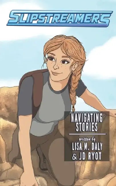 Navigating Stories: A Slipstreamers Adventure by Lisa M. Daly