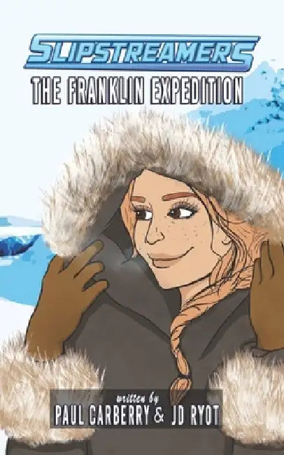 The Franklin Expedition: A Slipstreamers Adventure by Paul Carberry
