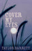 Cover My Eyes by Taylor Barrett