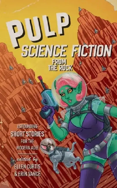 Pulp Science-Fiction from the Rock by Ellen Curtis, Erin Vance