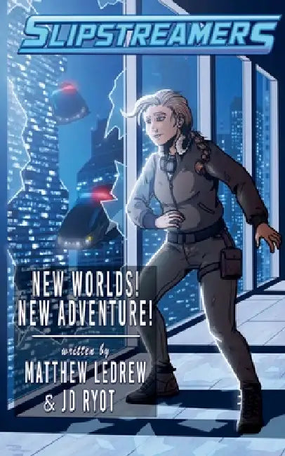 Slipstreamers: New Worlds! New Adventure! by Jd Ryot, Matthew Ledrew