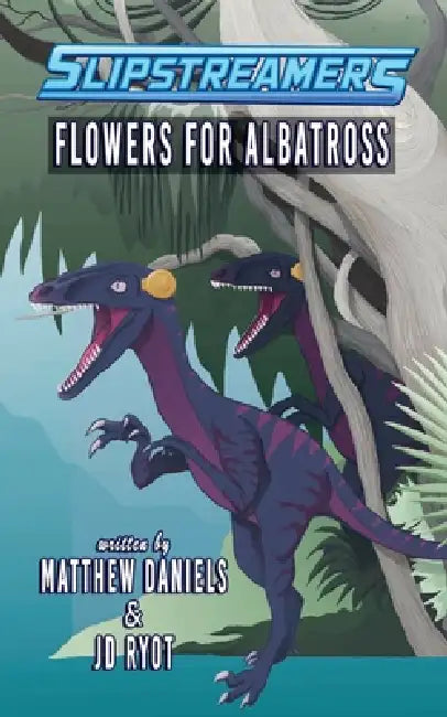 Slipstreamers: Flowers for Albatross by Jd Ryot, Matthew Daniels