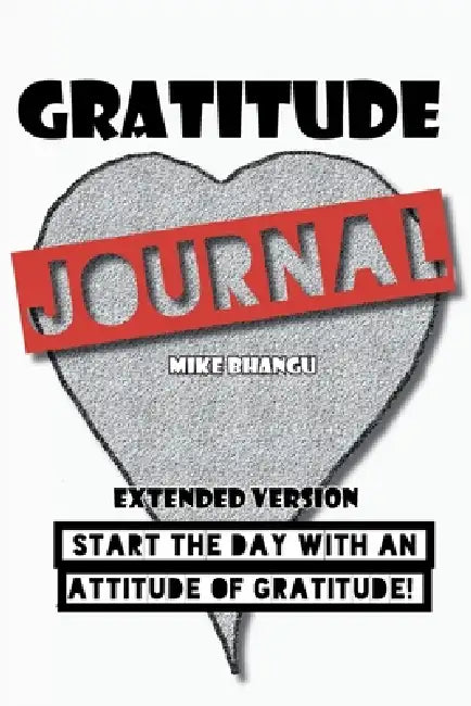 Gratitude Journal: Extended Version by Mike Bhangu