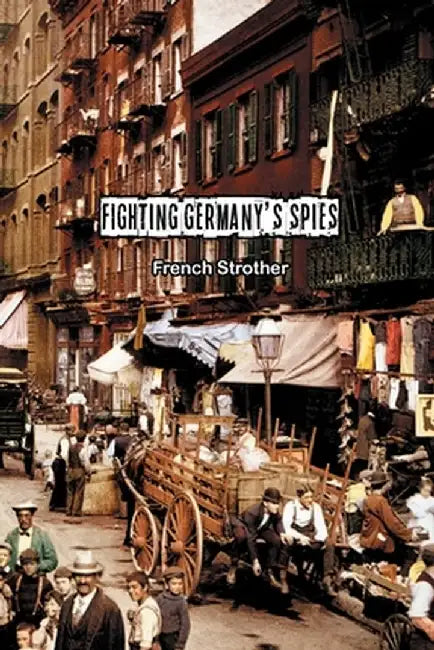 Fighting Germany's Spies by French Strother