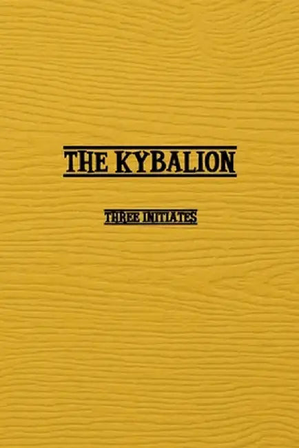 Kybalion: A Study of The Hermetic Philosophy of Ancient Egypt and Greece by Three Initiates