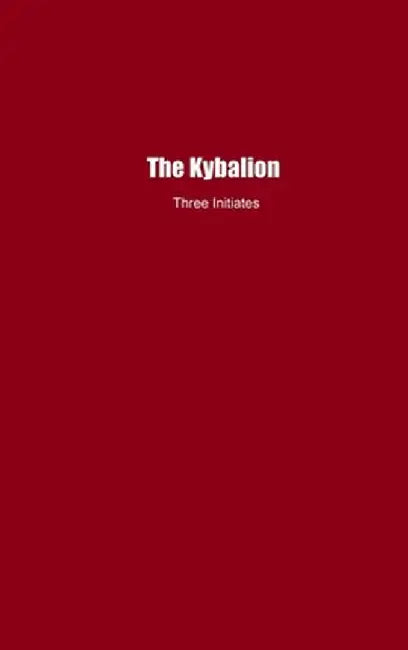 The Kybalion: A Study of The Hermetic Philosophy of Ancient Egypt and Greece by Three Initiates