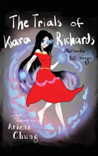 The Trials of Kiara Richards: Half Mortal, Half Magic by Ariana Chung