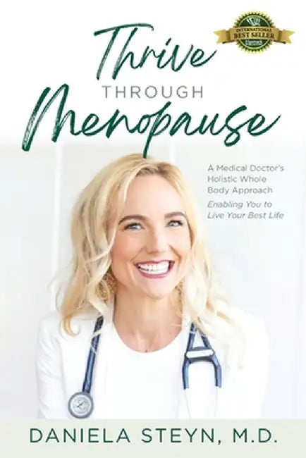 Thrive Through Menopause: A Medical Doctor's Holistic Whole-Body Approach Enabling You to Live Your Best Life by Daniela Steyn