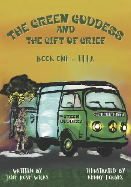 The Green Goddess and the Gift of Grief: Book One - Ella by Kenny Forbes, Jane Wicks