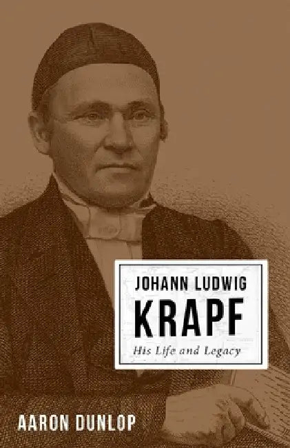 Johann Ludwig Krapf: His Life and Legacy by Aaron Dunlop