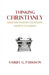 Thinking Christianly: Bringing Sundry Thoughts Captive to Christ by Samuel G. Parkison