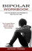 Bipolar Workbook: The Complete Bipolar Disorder Survival Guide to Stopping Mood Swings (Learn the Symptoms and Strategies on How You Can by Anthony Friesen