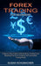 Forex Trading for Beginners: Mastering the Art of Currency and Commodity Trading Easily (A Step by Step Guide to Making Money Trading Forex) by Susan Schumacher