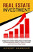 Real Estate Investment: A Beginner's Guide to Making Money in Real Estate (A Comprehensive Guide on How to Locate and Profit From Real Estate) by Hobert Hammond