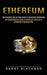 Ethereum: The Complete Step by Step Guide to Blockchain Technology (The Comprehensive Guide to Funding in Ethereum & Blockchain by Danny Blackman