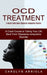 Ocd Treatment: A Helpful Book About Obsessive-compulsive Disorder (A Crash Course to Taking Your Life Back From Obsessive-compulsive by Carolyn Arriola