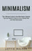 Minimalism: The Ultimate Guide to the Minimalist Lifestyle (Tips and Ideas on How to Live a Stress-free Life With Minimalism) by Lottie Walker