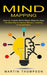 Mind Mapping: How to Create Mind Maps Step-by-step (The Best Way to Improve Memory, Creativity, Concentration & More) by Martin Thompson