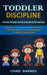Toddler Discipline: Peaceful Solutions and Strategies to Prevent Conflicts Tantrums and to Raise a Happy Child (Effective Strategies for D by Chad Barnes