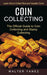 Coin Collecting: Learn How to Collect Rare and Valuable Coins (The Official Guide to Coin Collecting and Stamp Collecting) by Walter Yanez