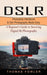 Dslr: Photoshop Handbook & Dslr Photography Made Easy (A Beginner's Guide to Surviving Digital Slr Photography) by Thomas Fowler