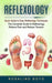 Reflexology: Quick Guide to Easy Reflexology Techniques (The Complete Guide to Reflexology Relieve Pain and Reduce Tension) by Rosalind Boyd