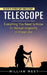 Telescope: The History of the World's Most Famous Telescope (Everything You Need to Know for Astrophotography or Visual Use) by William West