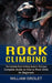 Rock Climbing: The Complete Rock Climbing Guide to Technique (Complete Guide on How to Rock Climb for Beginners) by William Drolet