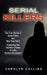 Serial Killers: The True Stories of Serial Killers and Why They Did It (Exploring the Horrific Crimes of Little Known Murderers) by Carolyn Collins