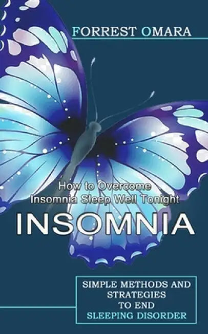 Insomnia: How to Overcome Insomnia Sleep Well Tonight (Simple Methods and Strategies to End Sleeping Disorder) by Forrest Omara
