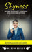 Shyness: Become Extrovert, Confident And Overcome Shyness (Techniques To Overcome Stress, Achieve Self Esteem And Succeed As An by Martin Butler
