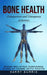 Bone Health: Osteoporosis and Osteopenia Solutions (Bone Related Diseases Cure at Home With Facts) by Harry Burris