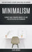 Minimalism: Ultimate Guide Towards Focused Life And Live Better With Less Technology (Learn How To Simplify, Declutter, Reduce Str by Clara Norman