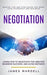 Negotiation: Learn How to Negotiate for Greater Business Success, and Avoid Mistakes (Master Tips and Strategies for Work, Love, Fr by James Wardell