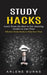 Study Hacks: Effective Study Hacks to Help Save Time (Learn From the Best to Get Amazing Grades in Less Time) by Arlene Burns