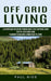 Off Grid Living: A Starter Guide For Anyone Thinking About A Self-sufficient Living (Step-by-step Guide From Planning To Building A Hom by Paul Rios