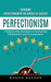 Perfectionism: Overcome Perfectionism in the Pursuit of Success (A Step-by-step Approach to Overcoming Perfectionism and Procrastinat by Roger Nelson