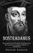 Nostradamus: The Prophesies of an Astrologer and Reputed Seer (The Incredible and Amazing Prophecies of Nostradamus) by Denise LeDoux