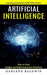 Artificial Intelligence: Learning Automation Skills With Python (How to Gain Insight and Build Innovative Solutions) by Darlene Baldwin