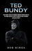 Ted Bundy: True Crime Stories of Murder Homicide Horror and Evil (the Crimes and Life of One of America's Most Infamous and Blood by Bob Hines